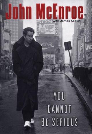 Book cover of You Cannot Be Serious by John McEnroe, James Kaplan