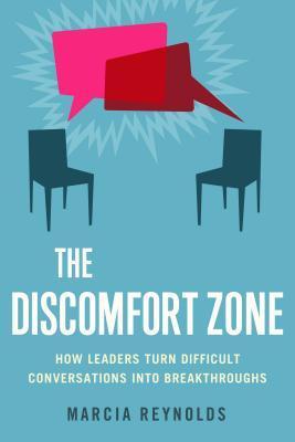 Book cover of The Discomfort Zone: How Leaders Turn Difficult Conversations Into Breakthroughs by Marcia Reynolds