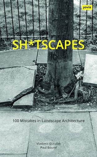 Book cover of Sh*tscapes: 100 Mistakes In Landscape Architecture by Vladimir Guculak