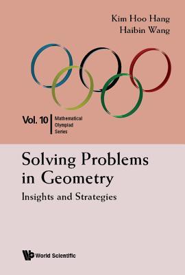 Book cover of Solving Problems In Geometry: Insights And Strategies For Mathematical Olympiad And Competitions by Kim Hoo Hang, Haibin Wang