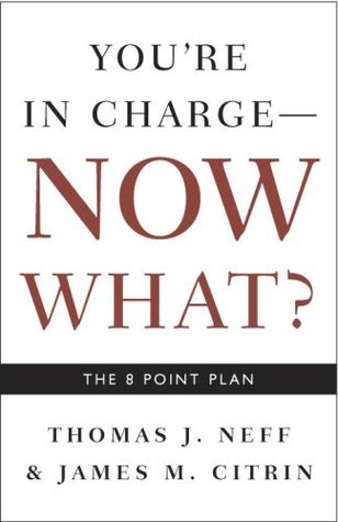 Book cover of You're In Charge, Now What?: The 8 Point Plan by Thomas J. Neff, James M. Citrin