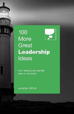 Book cover of 100 More Great Leadership Ideas: From Leading Companies Around The World by Jonathan Gifford