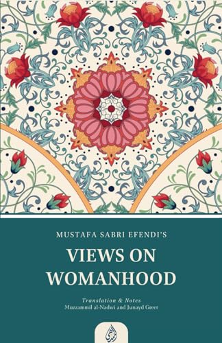 Book cover of Views On Womanhood: A Translation And Reading Of Mustafa Sabri Efendi'S (D. 1373/1954) Qawli Fi 'L-Mar'A by Mustafa Sabri, Muzzammil Ahmad al-Nadwi (translator), Junayd Greer (translator)