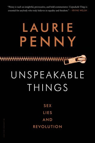 Book cover of Unspeakable Things: Sex, Lies And Revolution by Laurie Penny