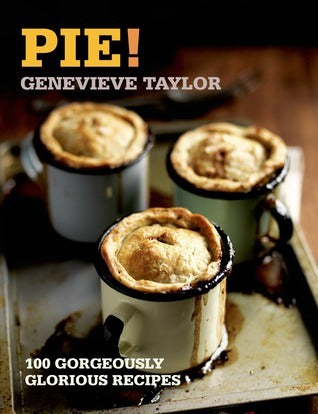 Book cover of Pie!: 100 Gorgeously Glorious Recipes by Genevieve Taylor