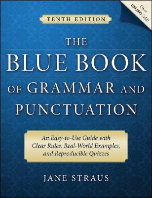 Book cover of The Blue Book Of Grammar And Punctuation: An Easy-To-Use Guide With Clear Rules, Real-World Examples, And Reproducible Quizzes by Jane Straus, Lester Kaufman