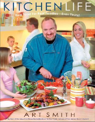 Book cover of Kitchen Life: Real Food For Real Families -- Even Yours! by Art Smith