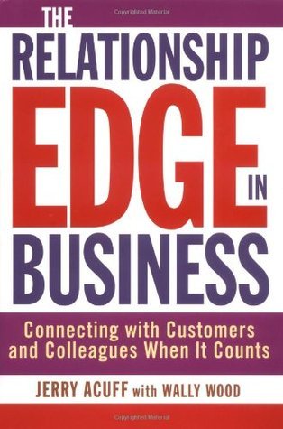 Book cover of Relationship Edge In Business: Connecting With Customers And Colleagues When It Counts by Jerry Acuff, Wally Wood