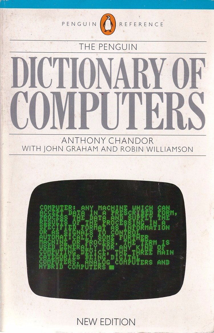 Book cover of The Penguin Dictionary of Computers by Anthony Chandor (Ed.), John Graham (Ed.), Robin Williamson (Ed.), Robin Williamson (Ed.)