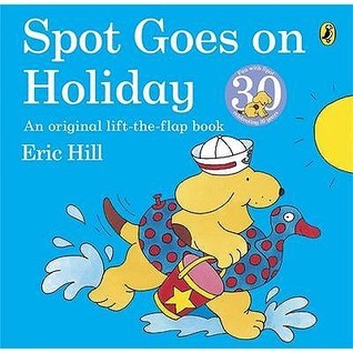 Book cover of Spot Goes On Holiday by Eric Hill