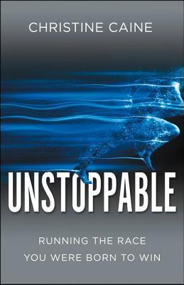 Book cover of Unstoppable: Running The Race You Were Born To Win by Christine Caine