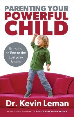 Book cover of Parenting Your Powerful Child: Bringing An End To The Everyday Battles by Kevin Leman