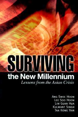 Book cover of Surviving The New Millennium by Hua Hoon, Ang Swee Hoon, Swee Hoon Ang (Ed.), Lee Soo Hoon (Ed.), Lim Guan Hua (Ed.), Kulwant Singh (Ed.), Tan Kong Yam (Ed.)