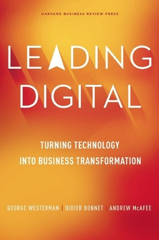 Book cover of Leading Digital: Turning Technology Into Business Transformation by George Westerman, Didier Bonnet, Andrew McAfee