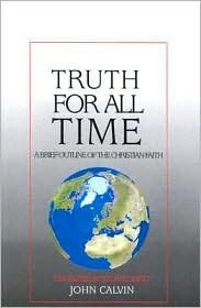 Book cover of Truth For All Time: A Brief Outline Of The Christian Faith by John Calvin, Stuart Olyott (Trans.)