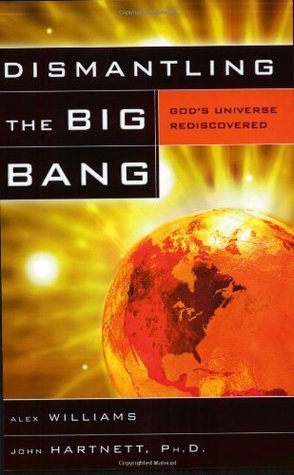 Book cover of Dismantling The Big Bang by Alex Williams, John Hartnett