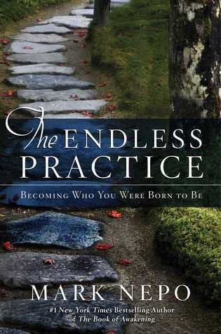 Book cover of The Endless Practice: Becoming Who You Were Born To Be by Mark Nepo