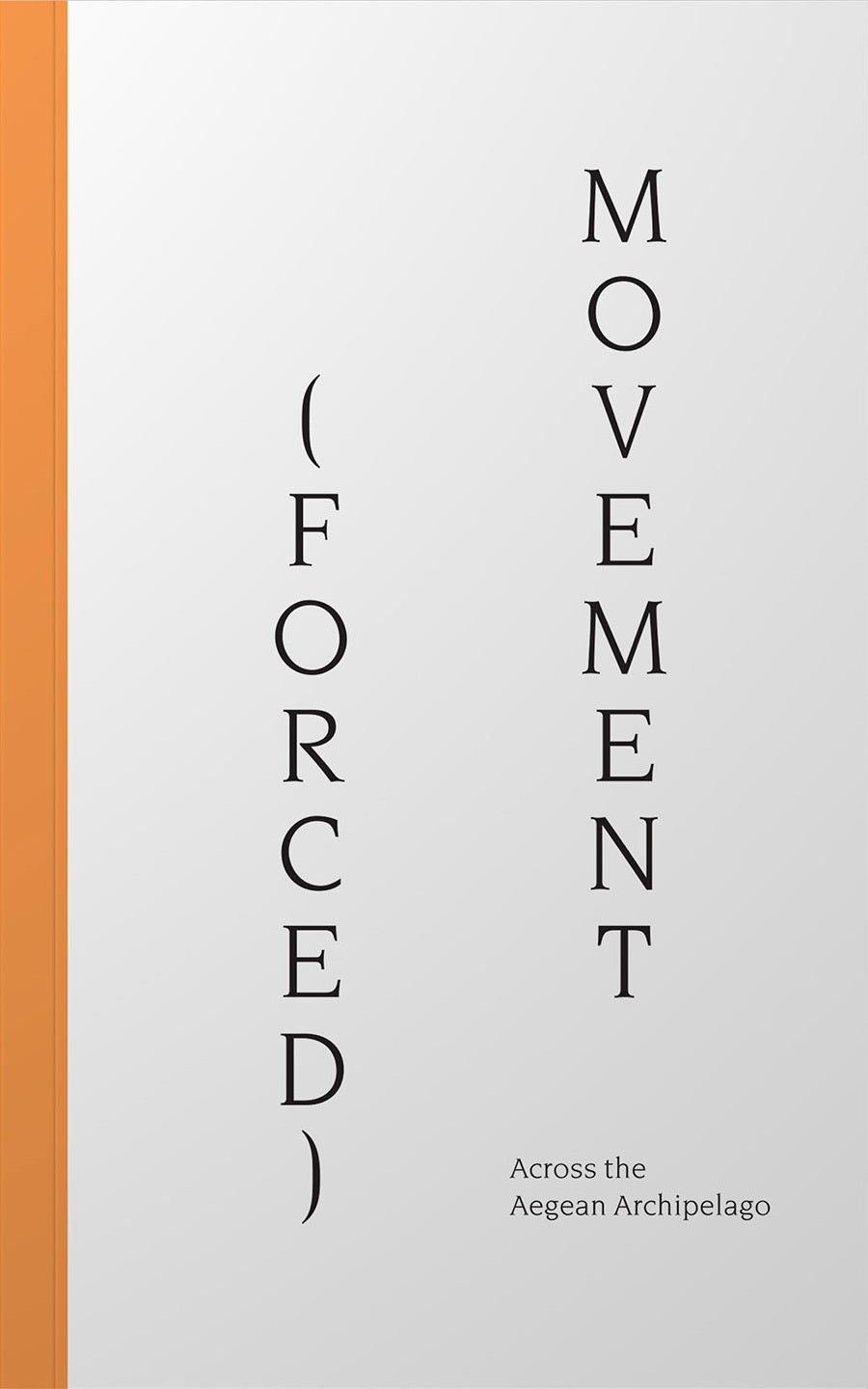 Book cover of Forced Movement: Across The Aegean Archipelago by Dimitra Kondylatou (Ed.)