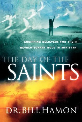 Book cover of The Day Of The Saints: Equipping Believers For Their Revolutionary Role In Ministry by Bill Hamon