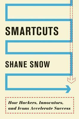 Book cover of Smartcuts: How Hackers, Innovators, and Icons Accelerate Success by Shane Snow