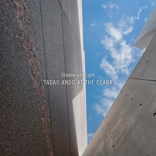 Book cover of Shadow And Light: Tadao Ando At The Clark by Michael Webb (Contrib.), Richard Pare (Photographer)
