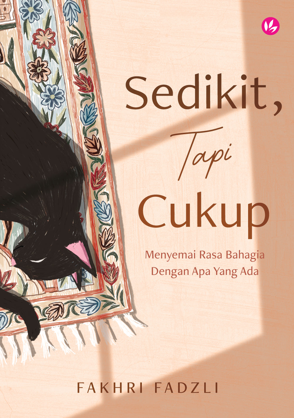 Book cover of Sedikit, Tapi Cukup: Menyemai Rasa Bahagia Dengan Apa Yang Ada by Fakhri Fadzli