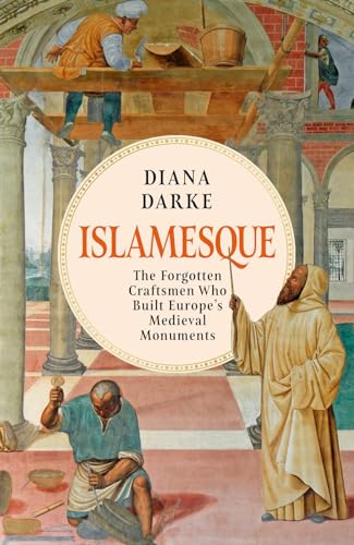 Book cover of Islamesque: The Forgotten Craftsmen Who Built Europe's Medieval Monuments by Diana Darke