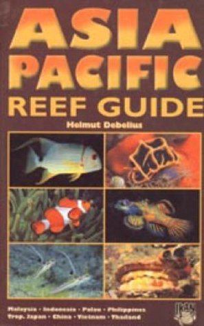 Book cover of Asia Pacific Reef Guide: Malaysia, Indonesia, Palau, Philippines by Helmut Debelius