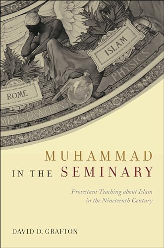 Book cover of Muhammad In The Seminary: Protestant Teaching About Islam In The Nineteenth Century by David D. Grafton