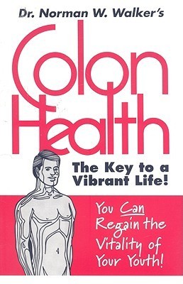 Book cover of Colon Health: The Key To A Vibrant Life! by Norman W. Walker