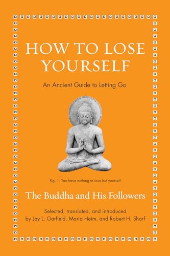 Book cover of How To Lose Yourself: An Ancient Guide To Letting Go by Jay L. Garfield (Trans.), Maria Heim (Trans.), Robert H. Sharf (Trans.)