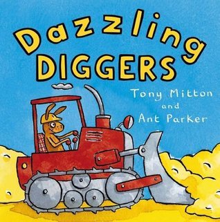 Book cover of Amazing Machines: Dazzling Diggers by Tony Mitton, Ant Parker (Illus.)