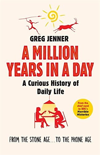 Book cover of A Million Years In A Day: A Curious History Of Daily Life by Greg Jenner