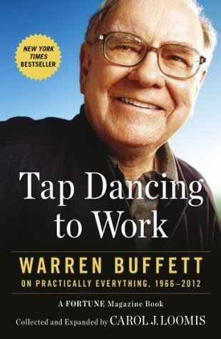 Book cover of Tap Dancing To Work: Warren Buffett On Practically Everything, 1966-2012 by Carol J. Loomis