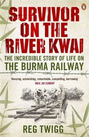 Book cover of Survivor On The River Kwai: The Incredible Story Of Life On The Burma Railway by Reg Twigg