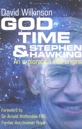 Book cover of God, Time, & Stephen Hawking: An Exploration Into Origins by David Wilkinson, Arnold Wolfendale (Foreword)
