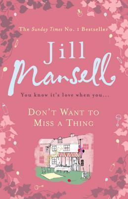 Book cover of Don't Want to Miss a Thing by Jill Mansell