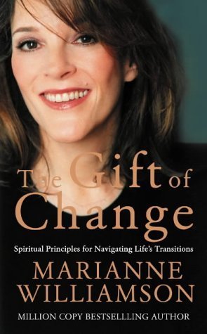 Book cover of The Gift of Change: Spiritual Principles for Navigating Life's Transitions by Marianne Williamson