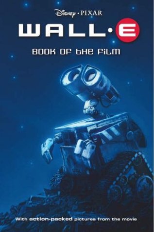 Book cover of Wall-E: Book Of The Film by Irene Trimble, Walt Disney Company