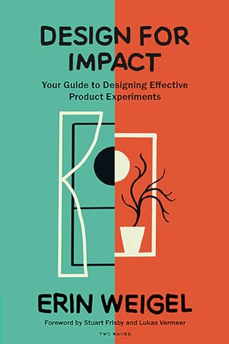 Book cover of Design For Impact: Your Guide To Designing Effective Product Experiments by Erin Weigel