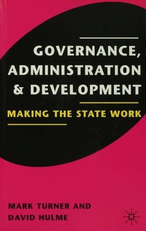 Book cover of Governance, Administration And Development: Making The State Work by David Hulme