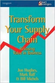 Book cover of Transform Your Supply Chain: Releasing Value In Business by Jon Hughes, Mark Ralf, William Michels