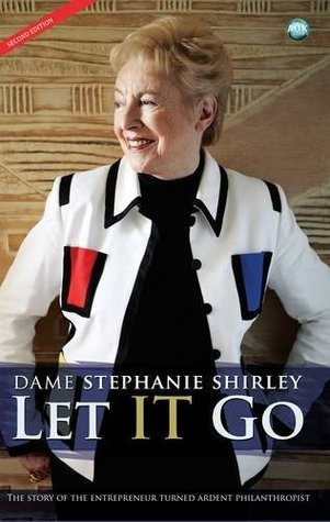 Book cover of Let It Go: The Story Of The Entrepreneur Turned Ardent Philanthropist by Stephanie Shirley, Richard Askwith