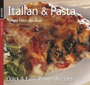 Book cover of Italian And Pasta (Quick And Easy, Proven Recipes Series) by Gina Steer, Flame Tree Recipes