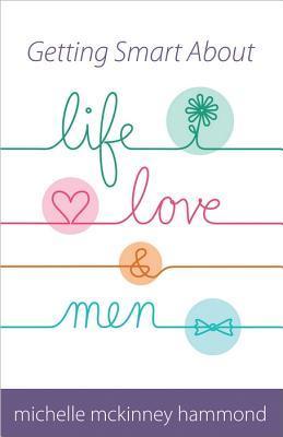 Book cover of Getting Smart About Life, Love, and Men by Michelle McKinney Hammond