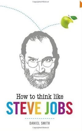 Book cover of How To Think Like Steve Jobs by Daniel Smith