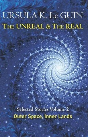 Book cover of The Unreal And The Real Volume 2: Outer Space, Inner Lands by Ursula K. Le Guin