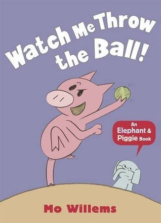 Book cover of Watch Me Throw The Ball! by Mo Willems