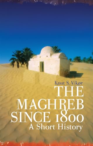 Book cover of The Maghreb Since 1800 by Knut S. Vikor
