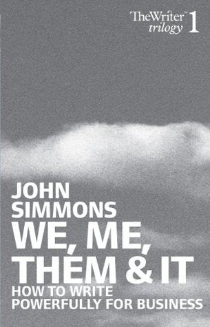 Book cover of We, Me, Them And It: How To Write Powerfully For Business by John Simmons